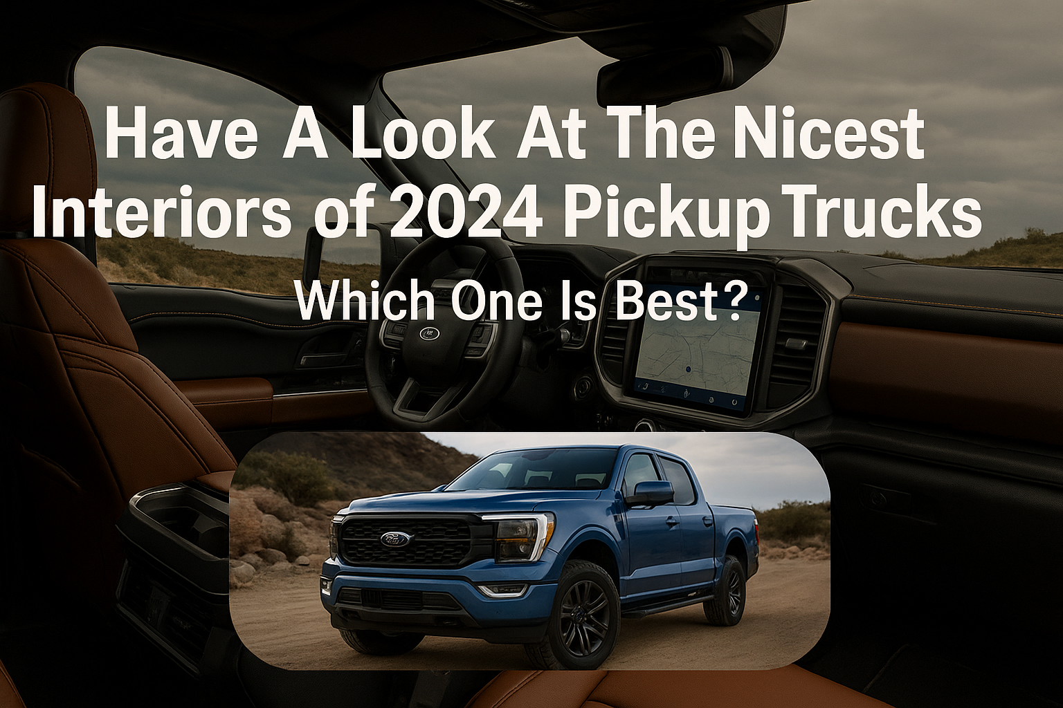 Have A Look At The Nicest Interiors of 2024 Pickup Trucks Which One Is Best
